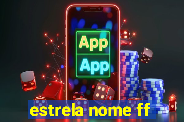 estrela nome ff